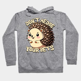 Don't Hedge Your Bets Cute Hedgehog Cartoon Hoodie